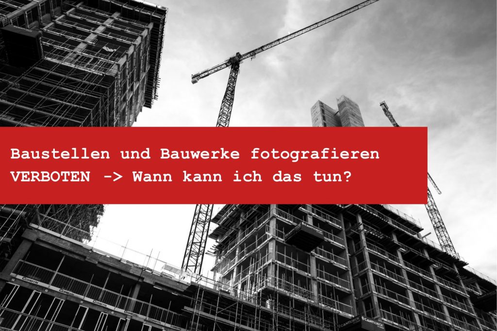 Baustellen fotografieren verboten - Haus Baustelle fotografieren - Panoramafreiheit