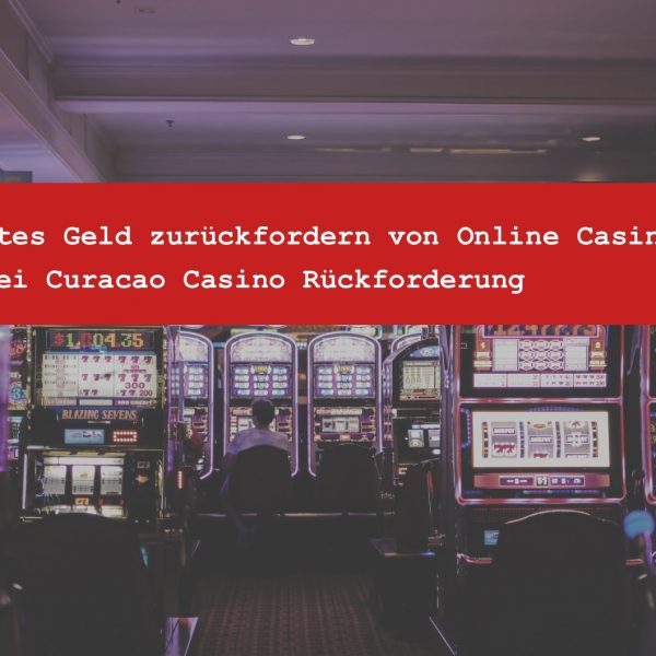 Online Casino Geld zurück - Casino Geld zurückfordern-Rechtsanwalt