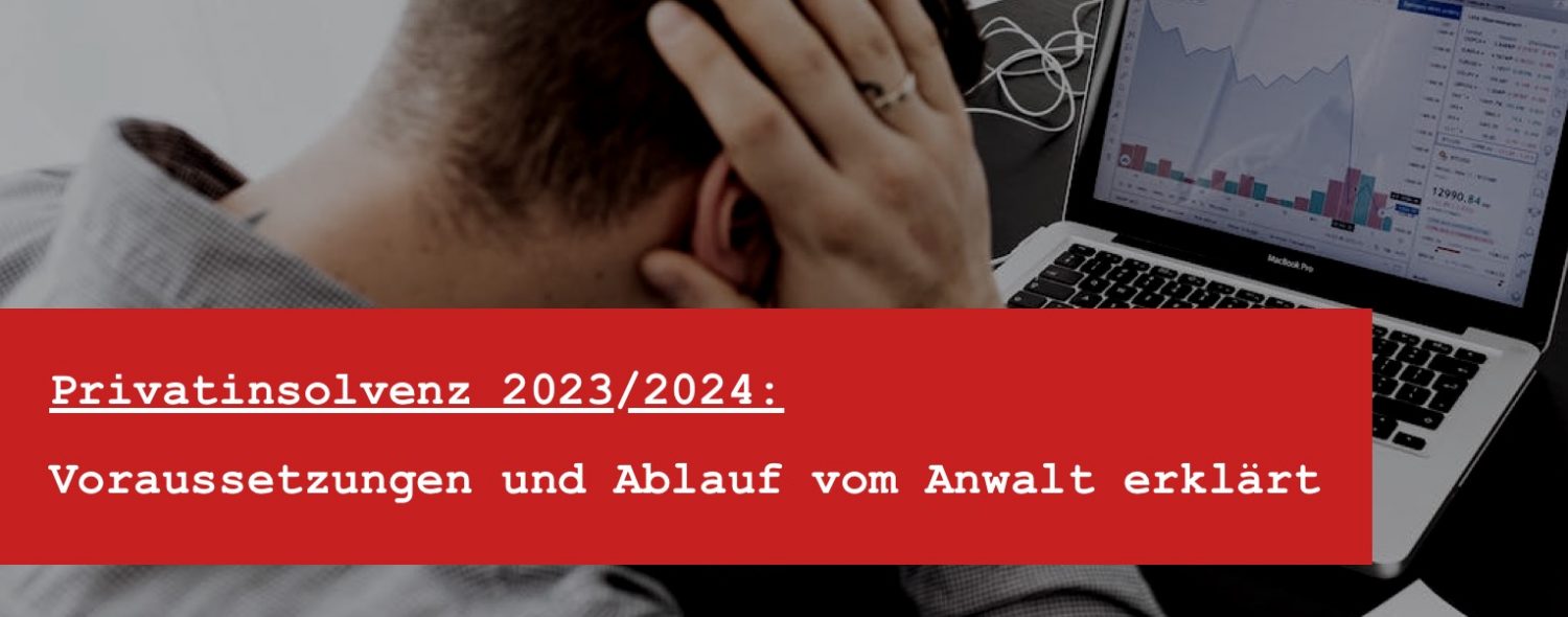 Privatinsolvenz 2023 und 2024 Voraussetzungen für Privatinsolvenz vom Anwalt erklärt