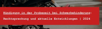 Schwerbehinderung Probezeit - Gibt es einen Kündigungsschutz Schwerbehinderung Probezeit