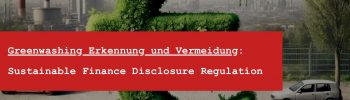 Greenwashing erkennen und vermeiden - Greenwashing gesetzt - sustainable finance disclosure regulation