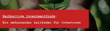 Nachhaltige Investmentfonds - ESG-Investments Definition und EU Taxonomieverordnung