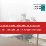 Rechtsanwalt Hermann Kaufmann hilft bei Homeoffice Gewohnheitsrecht - Zurück ins Büro nach Homeoffice Klausel